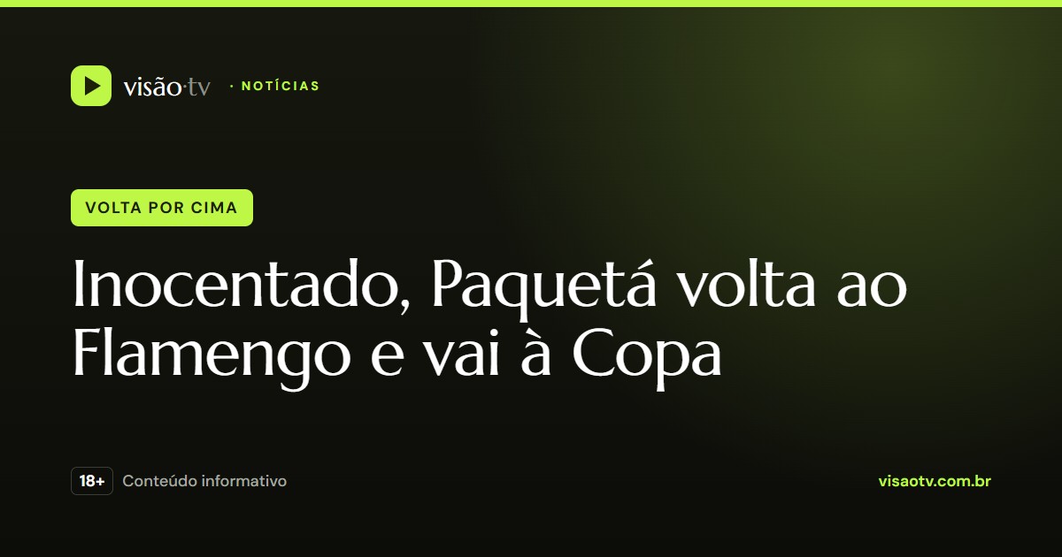 Inocentado, Paquetá volta ao Flamengo em negócio recorde e vai à Copa